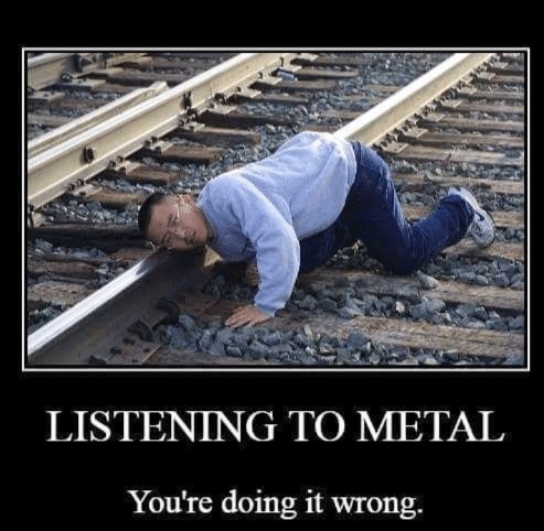 listening-to-metal-youre-doing-it-wrong-metal-memes-36143718 (2).jpg