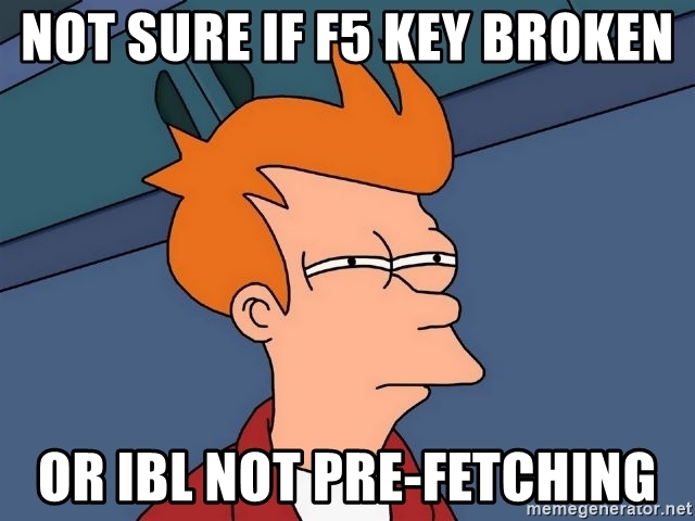 not-sure-if-f5-key-broken-or-ibl-not-pre-fetching.jpg