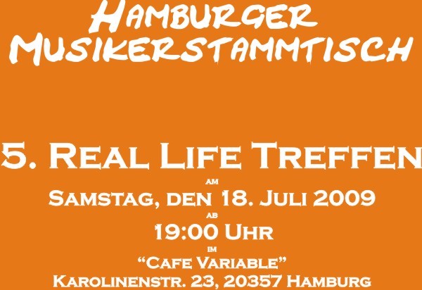 5. Treffen des Hamburger Musikerstammtisch am 18.07.09 ab 19:00Uhr im "Cafe Variable", Karolinenstraße 23.