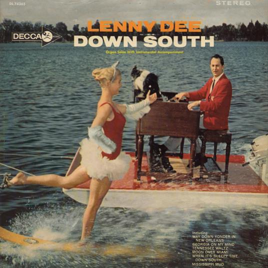 Lenny Dee - Down South. Allein das Cover ist der Hammer. Damals gab es noch keine Photomontagen, so dass sich der Herr wohl samt Orgel und Hund über einen See ziehen lies. Das nenne ich Hingabe.